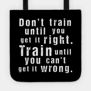 Train Until You Can't Get It Wrong – Motivational Training Quote (White)) Tote