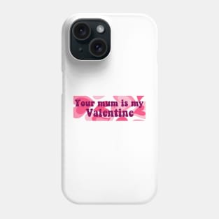 Your Mum Is My Valentine Bumper Phone Case