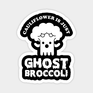 Cauliflower is just Ghost Brocolli Magnet