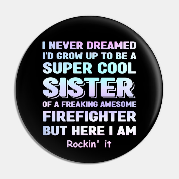 Firefighter Sister Gift for Sister of Firefighter Pin by cyryley