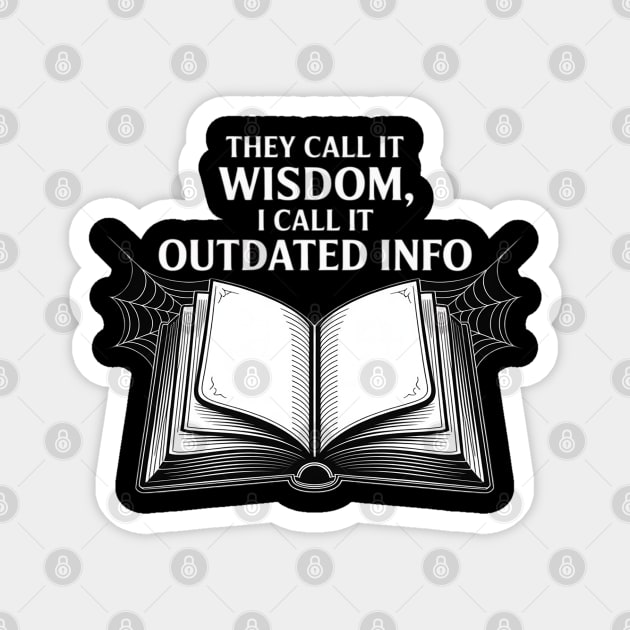 They Call It Wisdom Outdated Info Magnet by Ink Lines