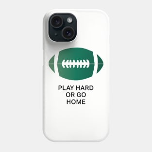 Play Hard Or Go Home Phone Case