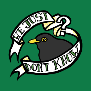 We Just Don't Know T-Shirt