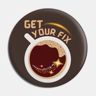 Get Your Fix - Caffeine Addict Pin