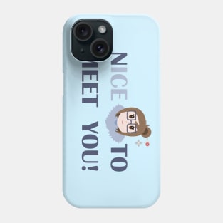 nICE to meet you! Phone Case