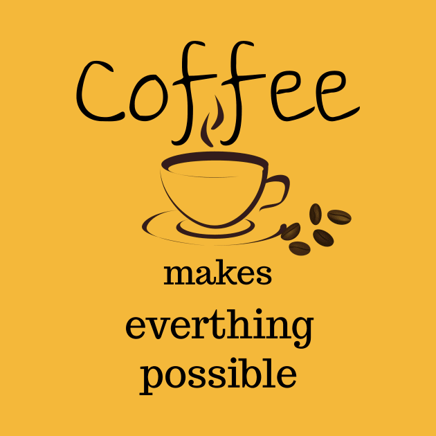 coffee makes everything possible by Laddawanshop