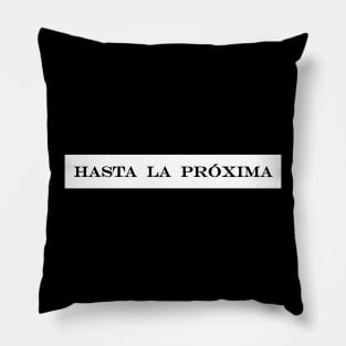 hasta la proxima see you next time Pillow