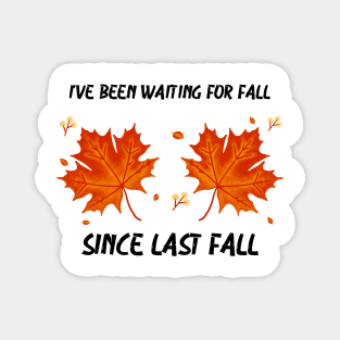 I’ve Been Waiting For Fall Since Fall – Autumn is My Favorite Season Funny Design Magnet