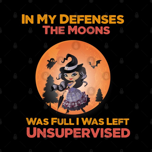 In My Defenses The Moons Was Full I Was Left Unsupervised halloween by befine01