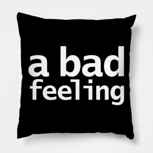 A Bad Feeling Typography Pillow