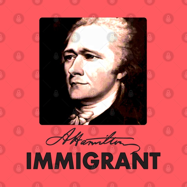 A.Hamilton IMMIGRANT by Jan4insight TeeStore