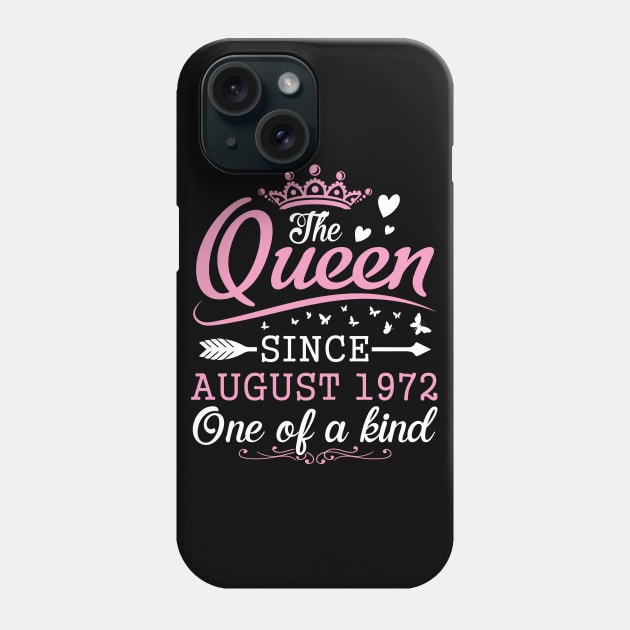 The Queen Since August 1972 One Of A Kind Happy Birthday 48 Years Old To Me You Phone Case by bakhanh123