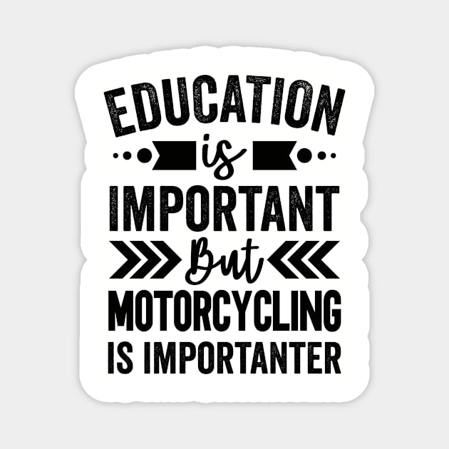 Education Is Important But Motorcycling Is Importanter Magnet by Mad Art