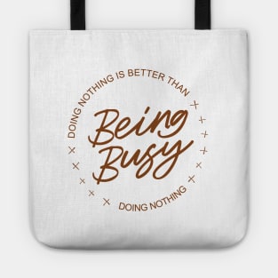 Doing nothing is better than being busy doing nothing | Aphorism Tote