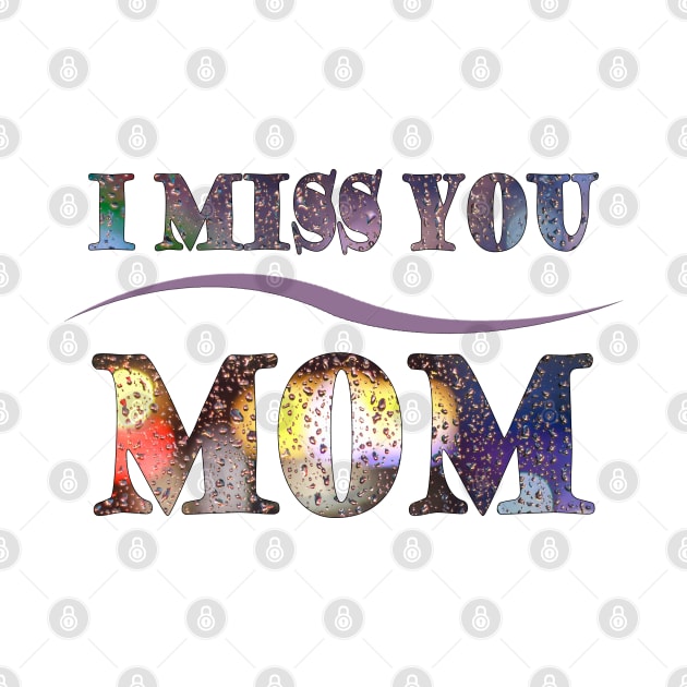 i miss you mom t-shirt by adouniss