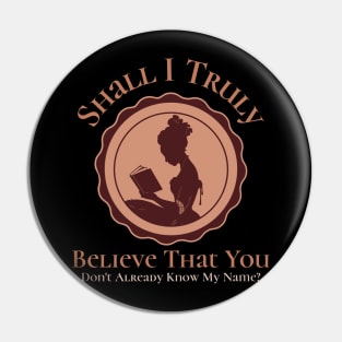 Shall I Truly believe that you don't already know my name - Question Pin