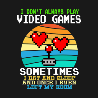 I Don't Always Play Video Games Funny Gamer Gift Boys Teens T-Shirt