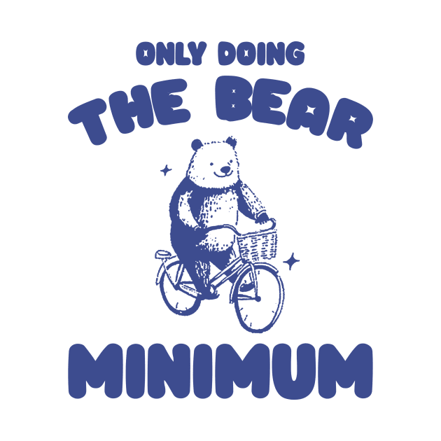 Bear Minimum, Funny Bear T Shirt, Dumb Y2k Shirt, Stupid Vintage Shirt, Mental Health Tee, Silly Meme Shirt, Animal Pun by ILOVEY2K