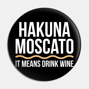 Hakuna Moscato Wine Lover Tee Shirt Pin