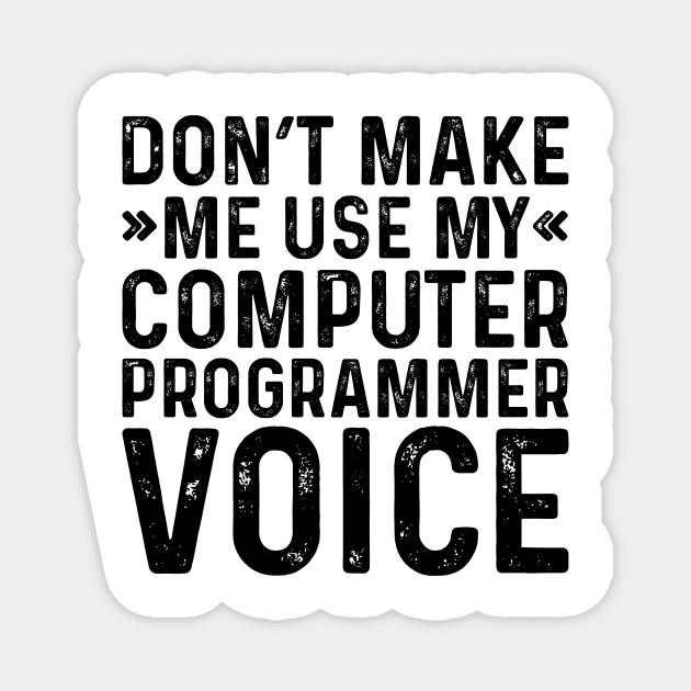 Don't Make Me Use My Computer Programmer Voice Magnet by Saimarts