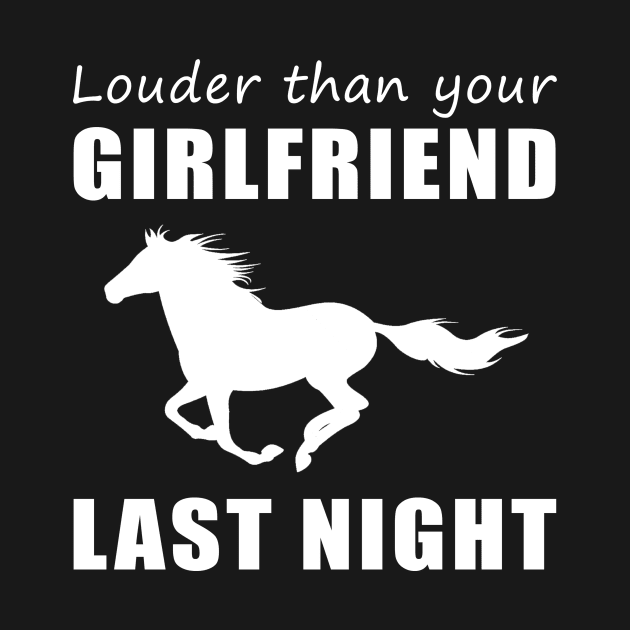 Gallop into Laughter! Horse Louder Than Your Girlfriend Last Night Tee! by MKGift