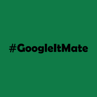 #GoogleItMate T-Shirt