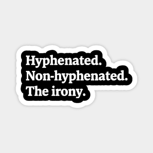 T-shirt featuring the text "Hyphenated. Non-hyphenated. The irony." Magnet