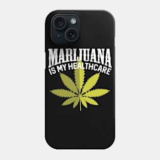 Marijuana Is My Healthcare Phone Case