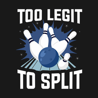 Too Legit To Split Bowling Funny Bowling Gift T-Shirt