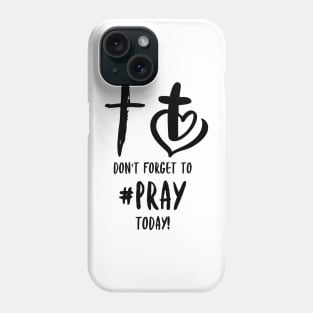 Don't Forget To Pray Today! Phone Case