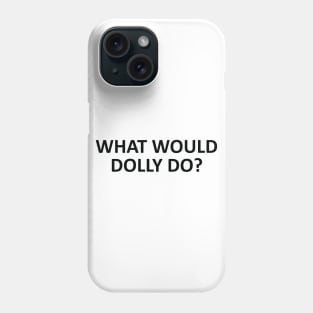 what would dolly do Phone Case