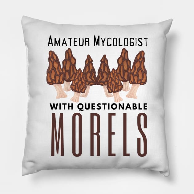 Amateur Mycologist With Questionable Morels Pillow by HobbyAndArt