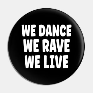 We Dance We Rave We Live Pin