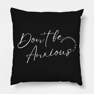 Philippians 4:6 Be Anxious for Nothing V12 Pillow