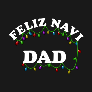 Festive Feliz Navi Dad Christmas Lights Holiday Pun Dad Design T-Shirt