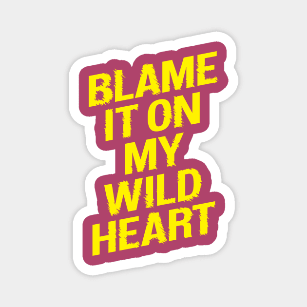 Blame it On my Wild Heart Magnet by MotivatedType