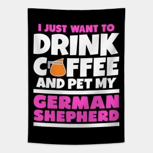 I just want to drink coffee and pet my german shepherd Tapestry