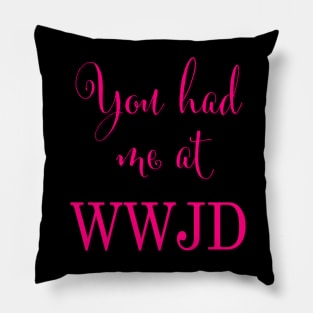 You had me at WWJD (Pink typography) Pillow