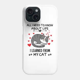 All I Need To Know About Life I Learned From My Cat Phone Case