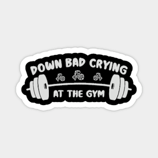 Down bad crying at the gym Magnet