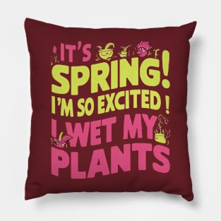 It's Spring I'm So Excited I Wet My Plants Planting Garden Pillow