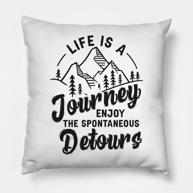 Life Is A Journey Enjoy, The Spontaneous Detours Pillow by armanyoan