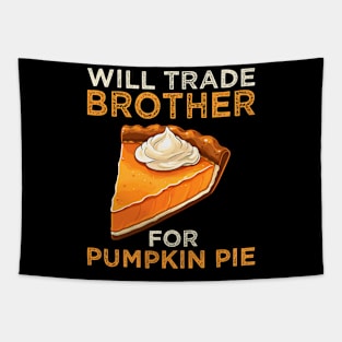 Will Trade Brother For Pumpkin Pie Funny Thanksgiving Tapestry