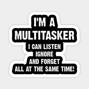 I'm A Multitasker I Can Listen Ignore And Forget All At The Same Time! Magnet