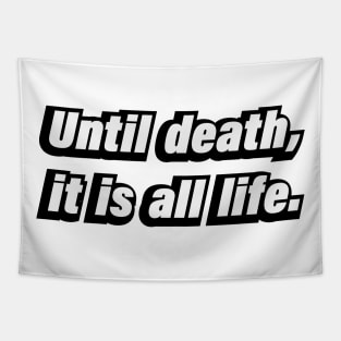 Until death, it is all life Tapestry