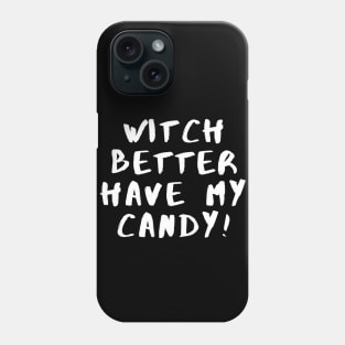 Witch Better Have My Candy - Halloween 2023 Phone Case