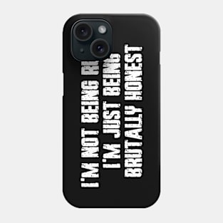 I'm not being rude, I'm just being brutally honest Phone Case