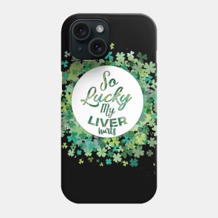 so lucky my liver hurts funny st patricks day drinking design Phone Case