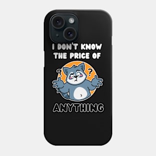 I-Don't-Know-The-Price-Of-Anything Phone Case