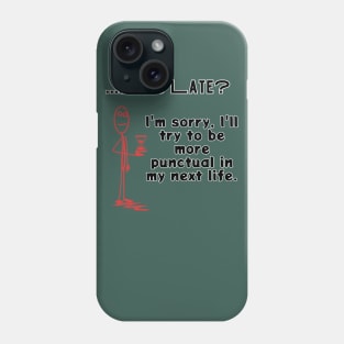 it's late? sorry, I will try to be more punctual in my next life sarcastic phrase Phone Case